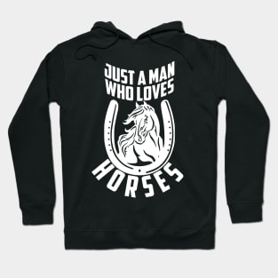 Just A Man Who Loves Horses Hoodie